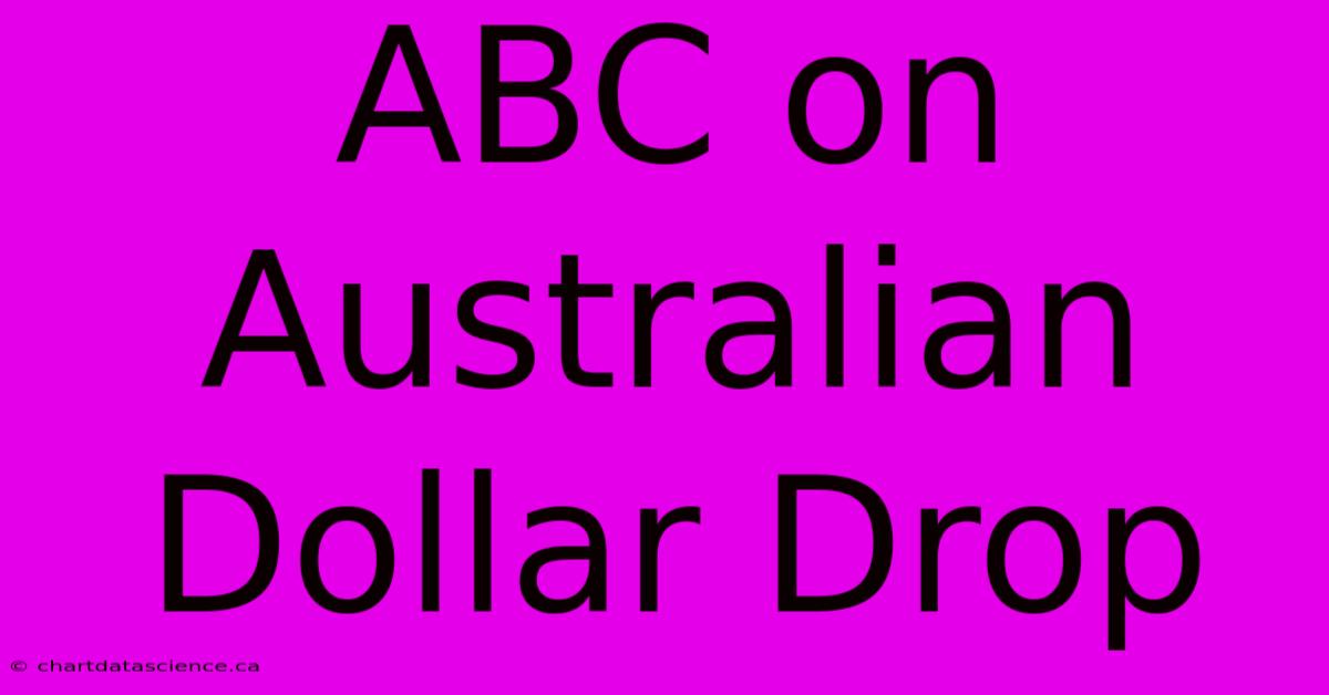 ABC On Australian Dollar Drop