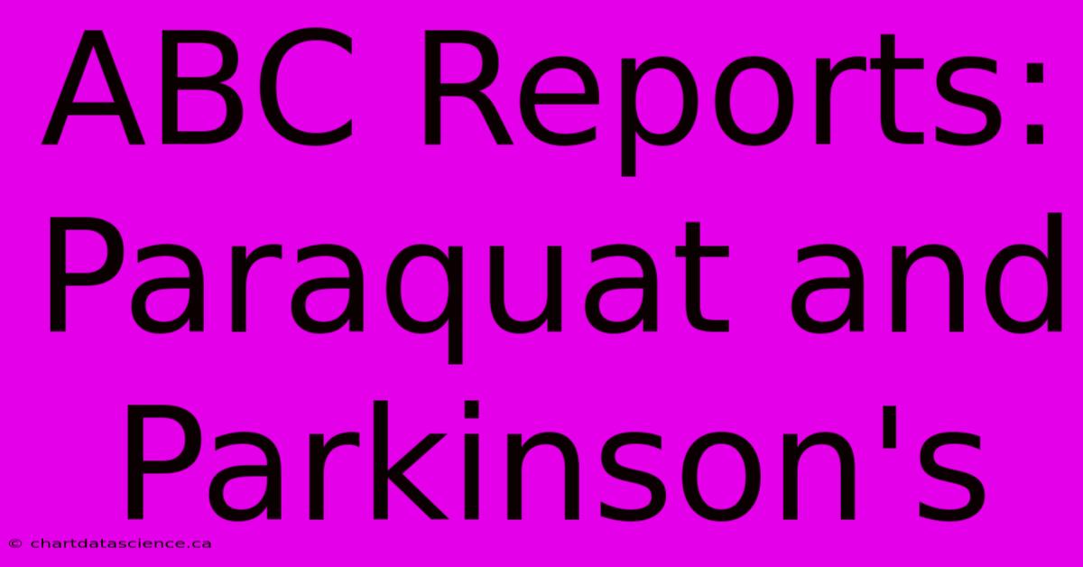 ABC Reports: Paraquat And Parkinson's 