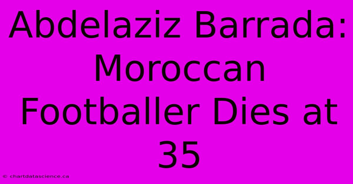 Abdelaziz Barrada: Moroccan Footballer Dies At 35