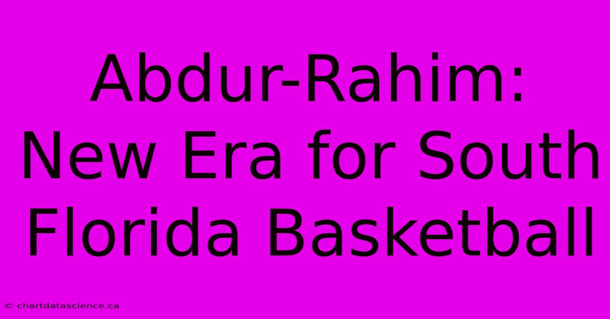 Abdur-Rahim: New Era For South Florida Basketball 