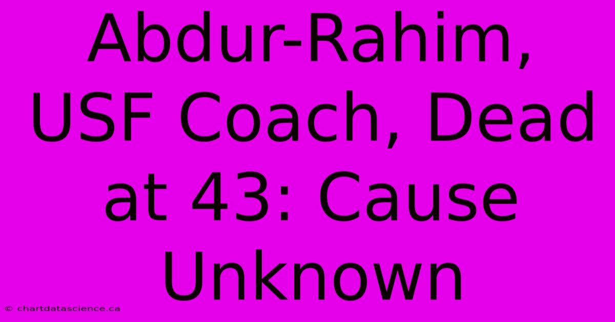 Abdur-Rahim, USF Coach, Dead At 43: Cause Unknown 