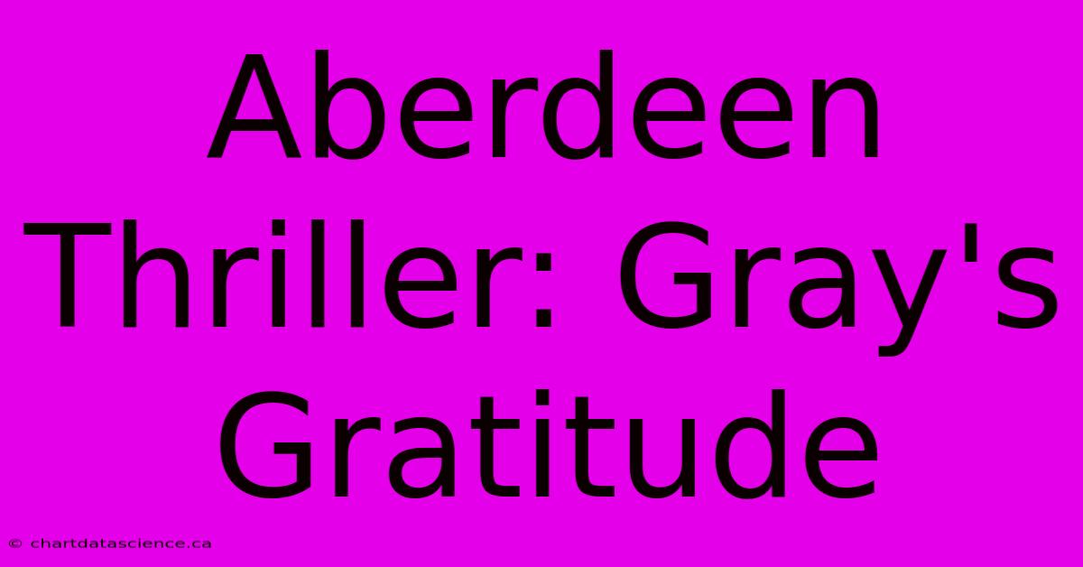 Aberdeen Thriller: Gray's Gratitude