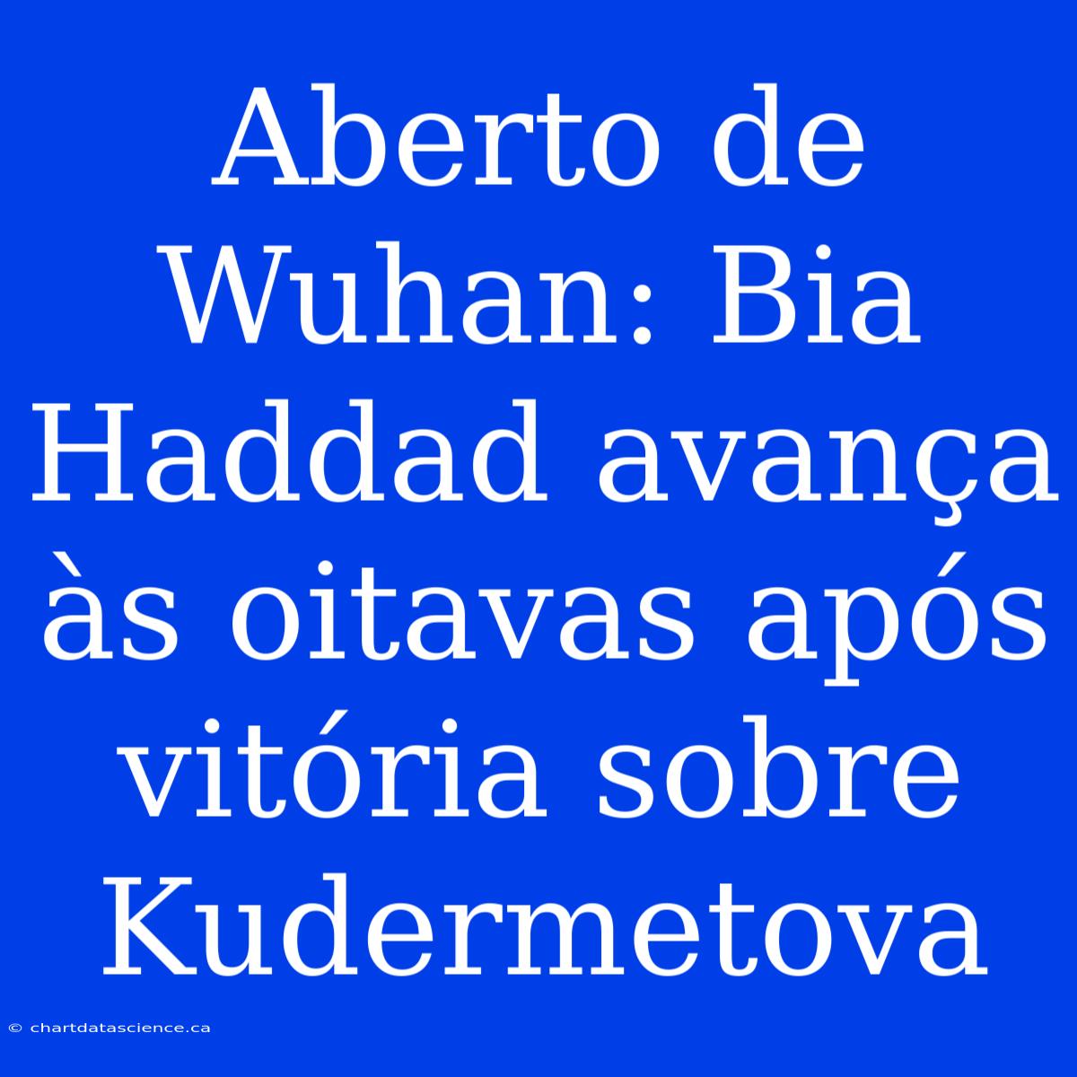 Aberto De Wuhan: Bia Haddad Avança Às Oitavas Após Vitória Sobre Kudermetova