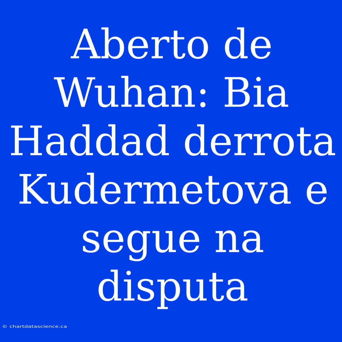 Aberto De Wuhan: Bia Haddad Derrota Kudermetova E Segue Na Disputa