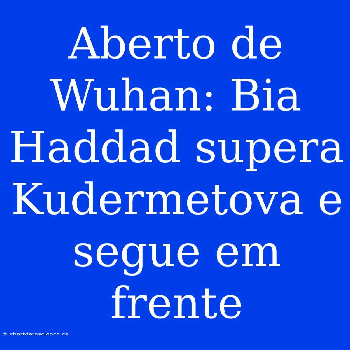 Aberto De Wuhan: Bia Haddad Supera Kudermetova E Segue Em Frente