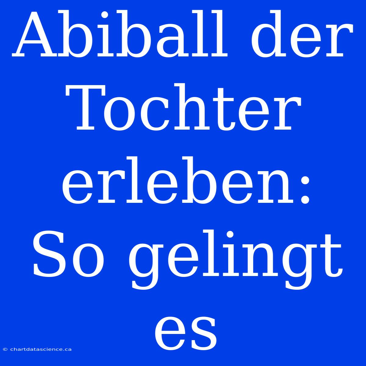 Abiball Der Tochter Erleben: So Gelingt Es