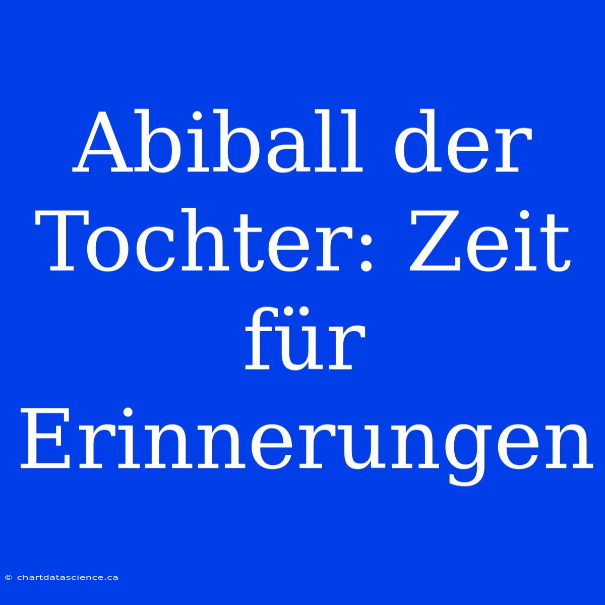 Abiball Der Tochter: Zeit Für Erinnerungen