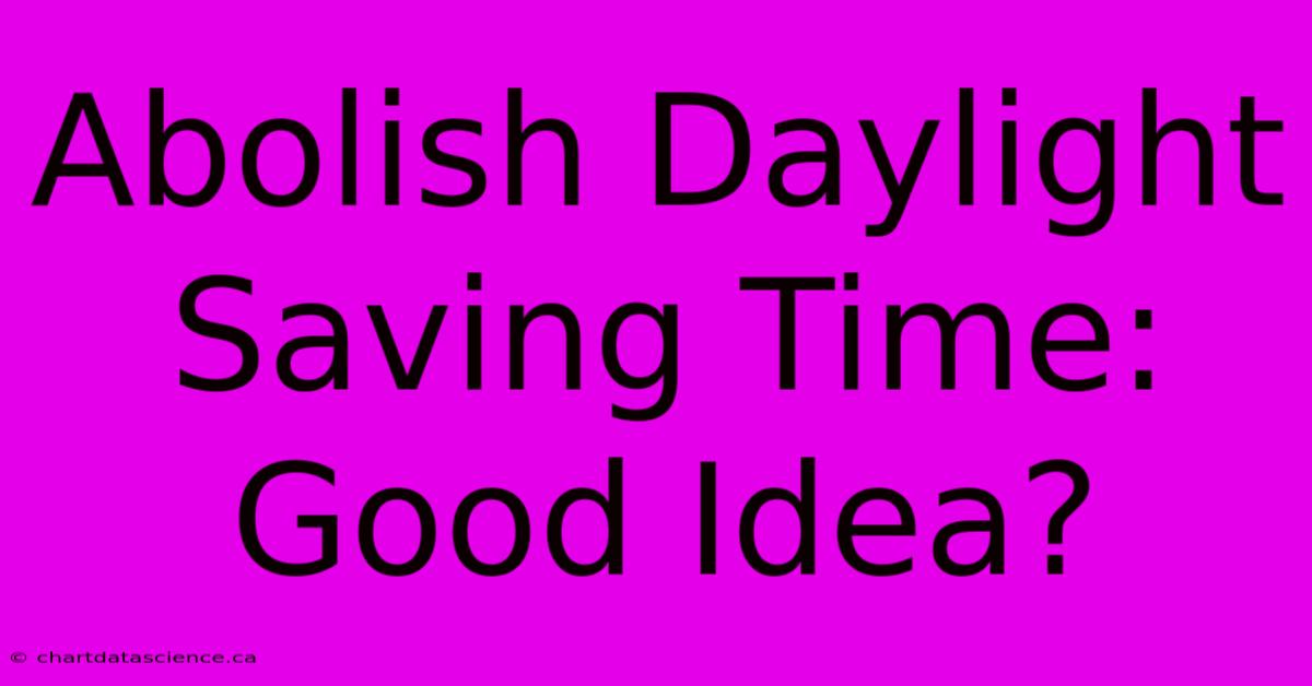 Abolish Daylight Saving Time: Good Idea?