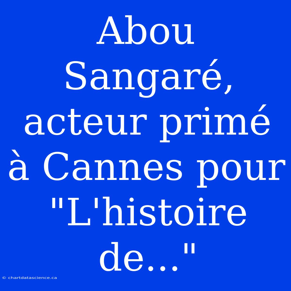 Abou Sangaré, Acteur Primé À Cannes Pour 