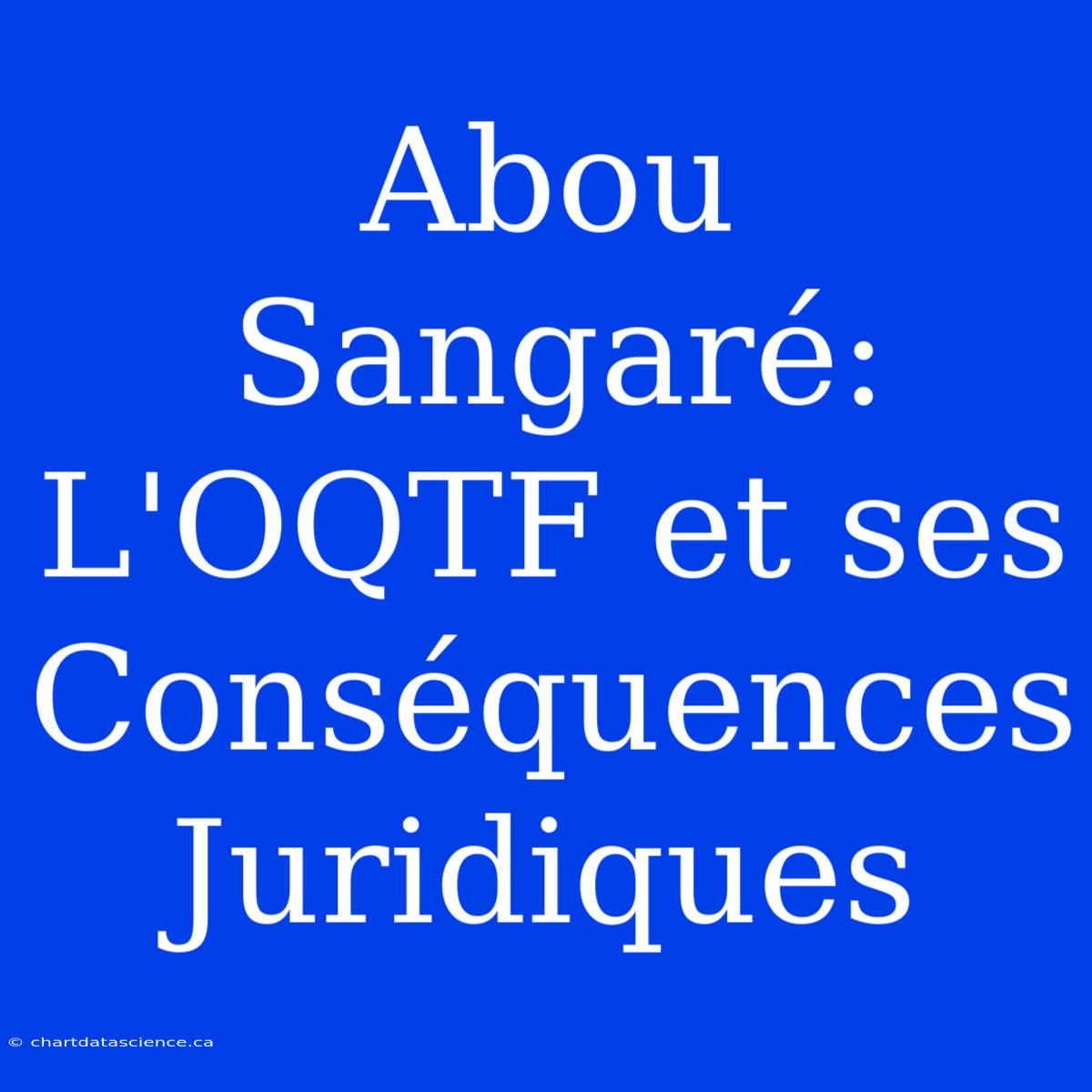 Abou Sangaré: L'OQTF Et Ses Conséquences Juridiques