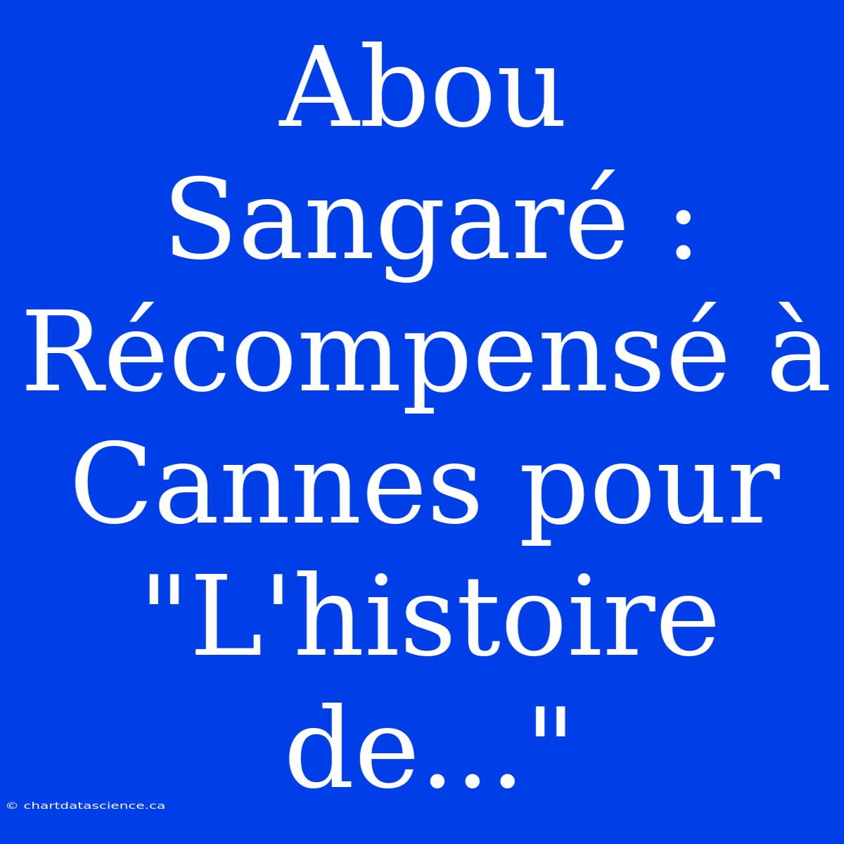 Abou Sangaré : Récompensé À Cannes Pour 