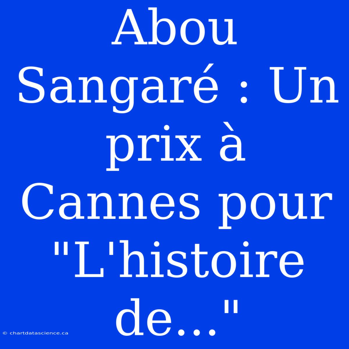 Abou Sangaré : Un Prix À Cannes Pour 