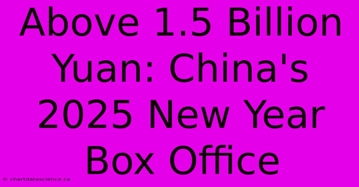 Above 1.5 Billion Yuan: China's 2025 New Year Box Office