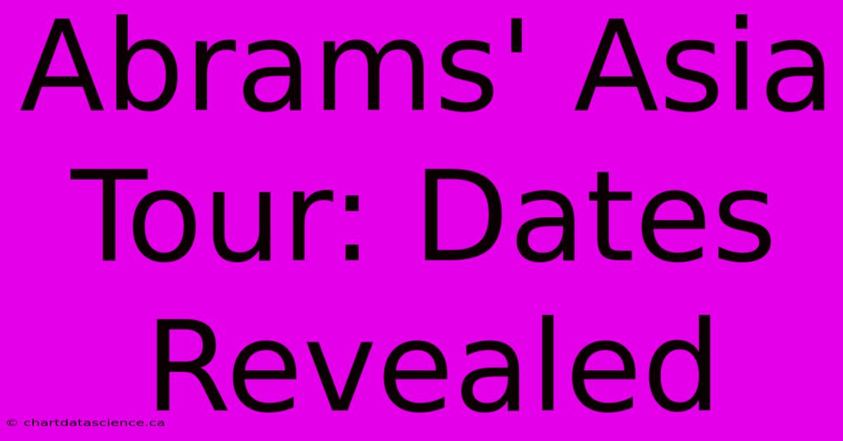 Abrams' Asia Tour: Dates Revealed