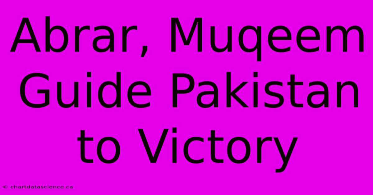 Abrar, Muqeem Guide Pakistan To Victory