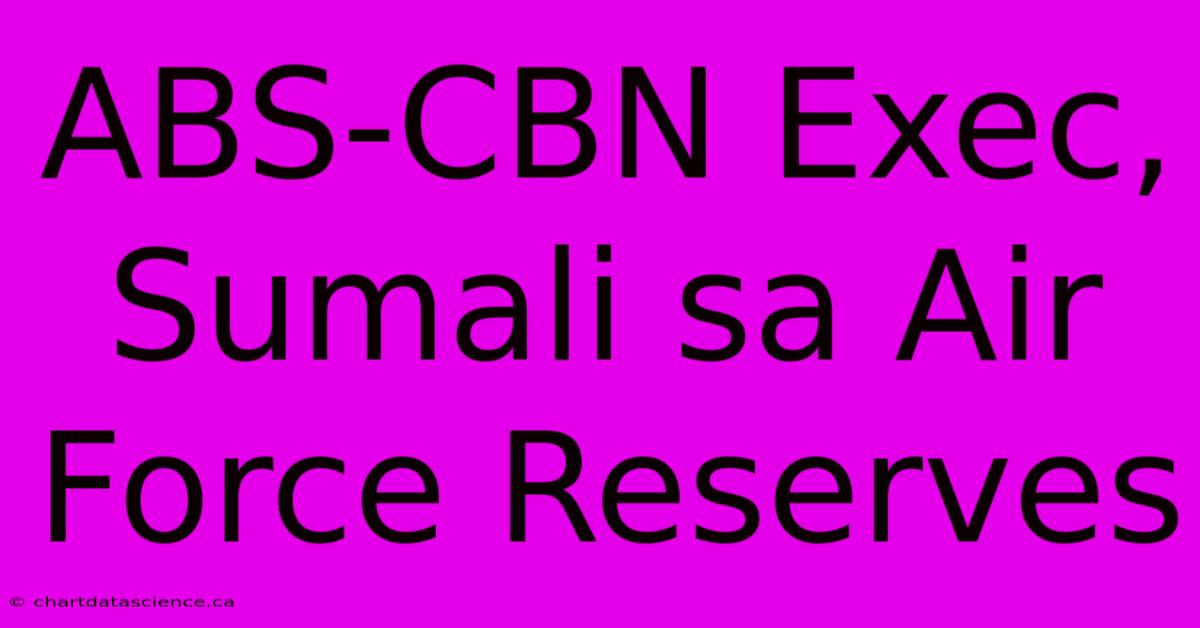 ABS-CBN Exec, Sumali Sa Air Force Reserves