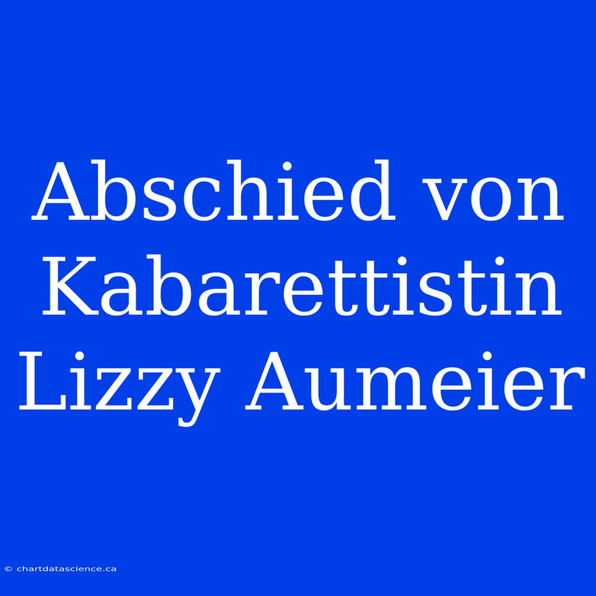 Abschied Von Kabarettistin Lizzy Aumeier