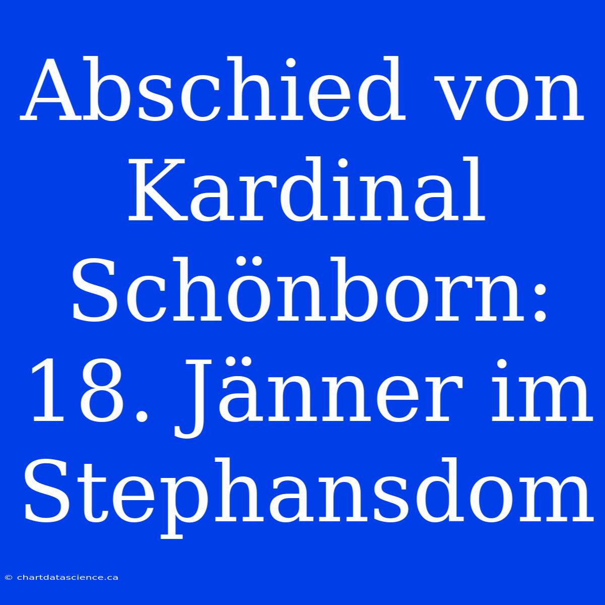 Abschied Von Kardinal Schönborn: 18. Jänner Im Stephansdom