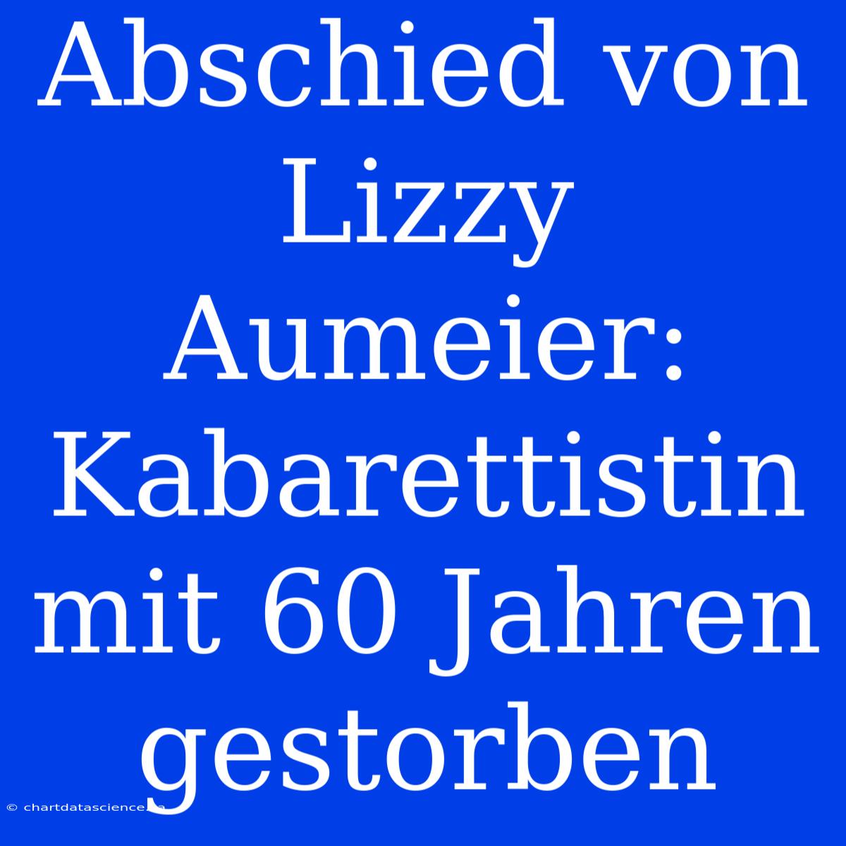 Abschied Von Lizzy Aumeier: Kabarettistin Mit 60 Jahren Gestorben