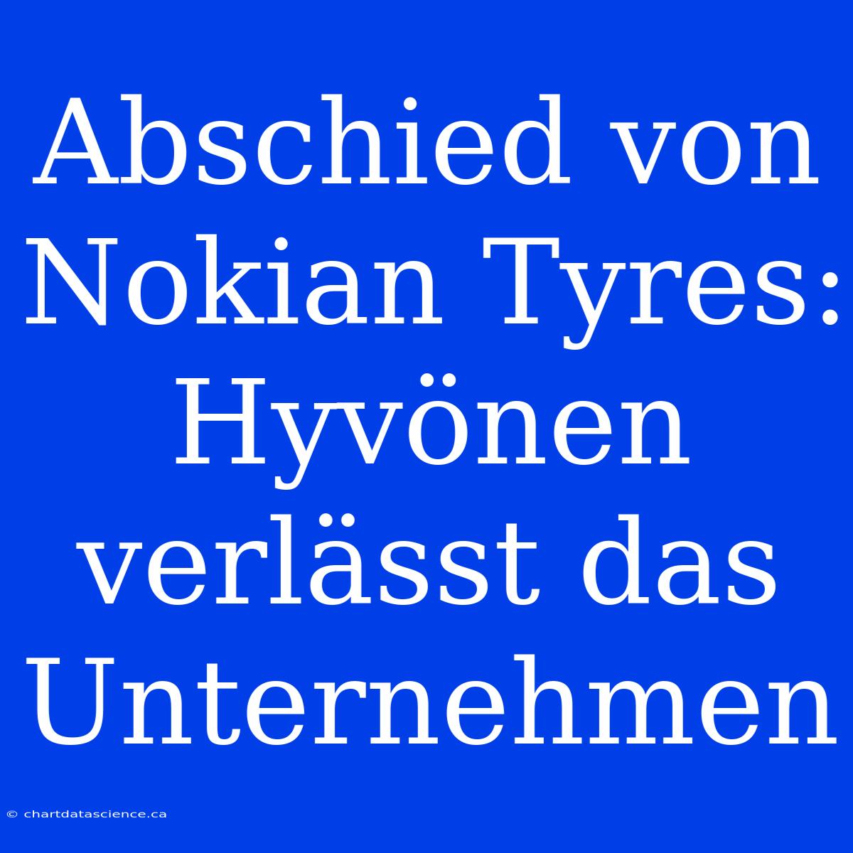 Abschied Von Nokian Tyres: Hyvönen Verlässt Das Unternehmen