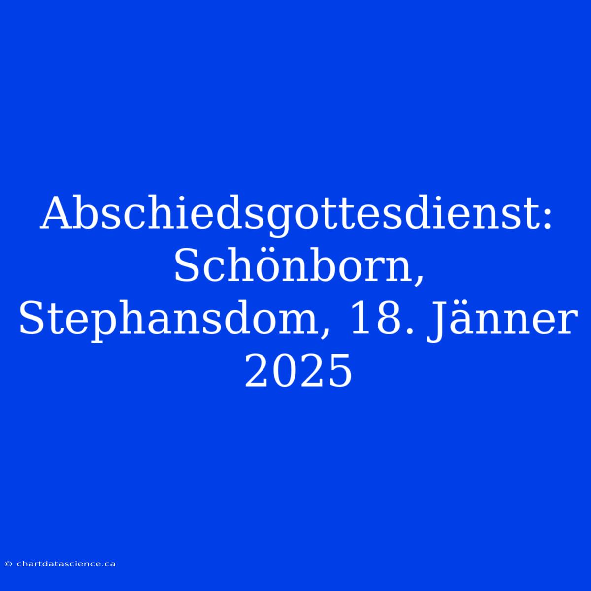 Abschiedsgottesdienst: Schönborn, Stephansdom, 18. Jänner 2025