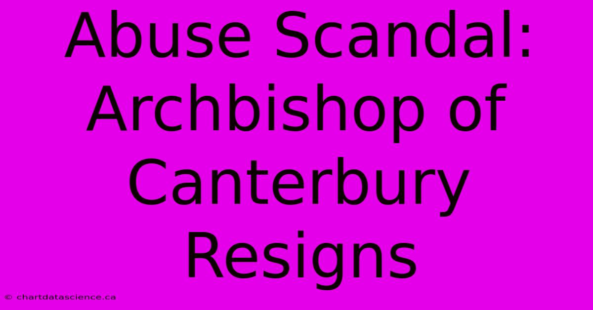 Abuse Scandal: Archbishop Of Canterbury Resigns 