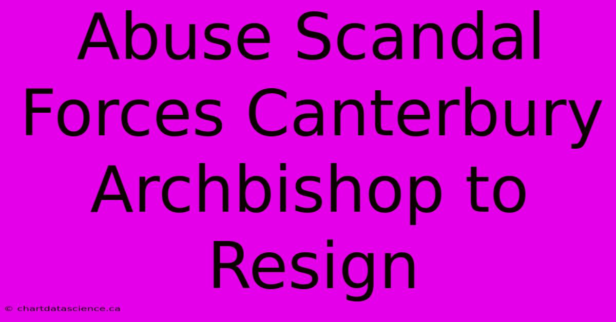 Abuse Scandal Forces Canterbury Archbishop To Resign