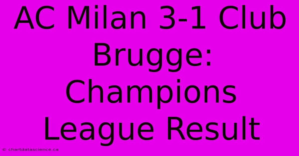 AC Milan 3-1 Club Brugge: Champions League Result