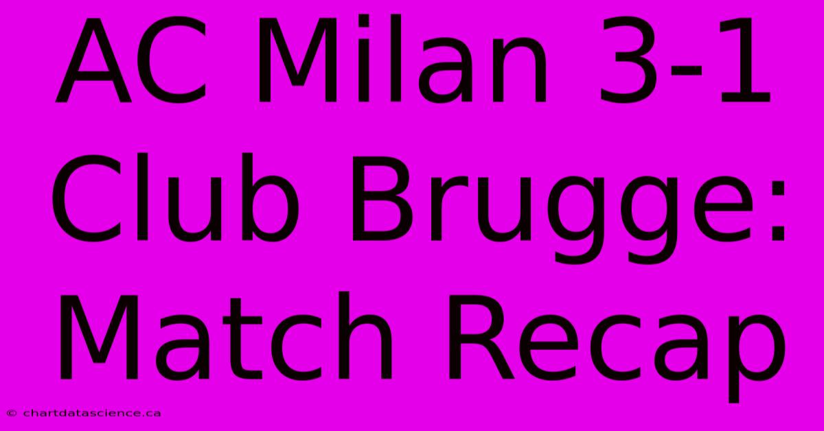 AC Milan 3-1 Club Brugge: Match Recap