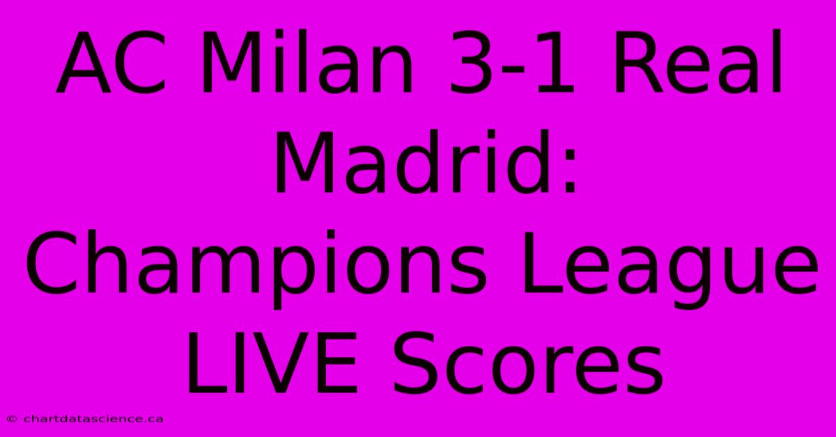 AC Milan 3-1 Real Madrid: Champions League LIVE Scores