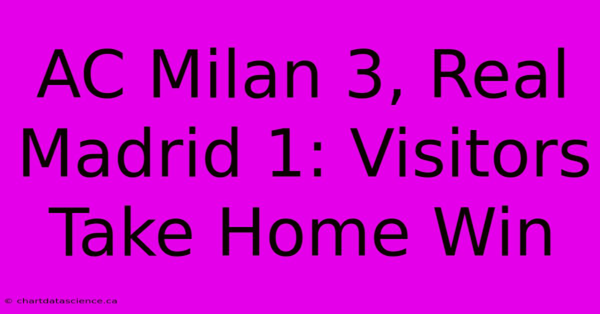 AC Milan 3, Real Madrid 1: Visitors Take Home Win