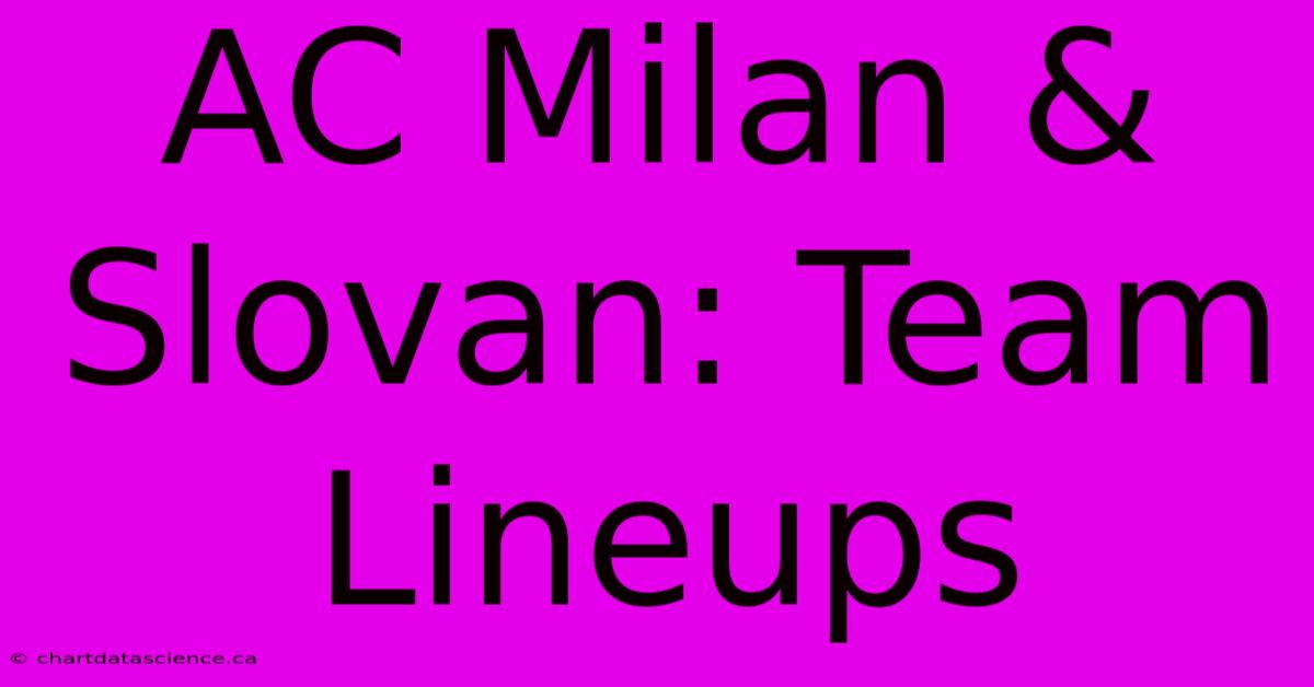 AC Milan & Slovan: Team Lineups