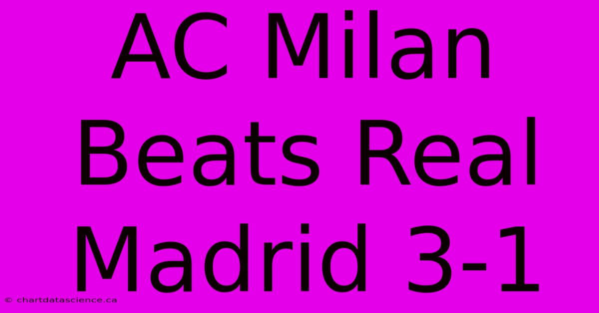 AC Milan Beats Real Madrid 3-1