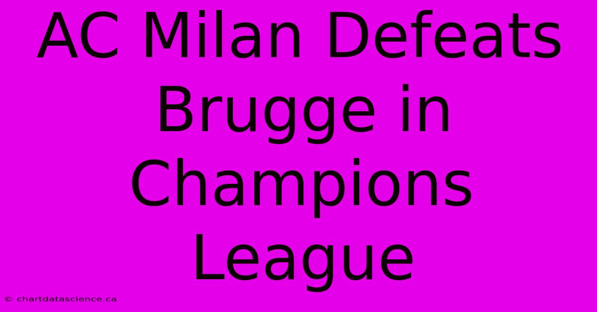 AC Milan Defeats Brugge In Champions League