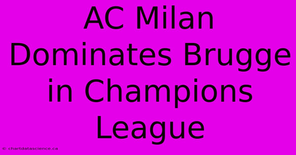 AC Milan Dominates Brugge In Champions League