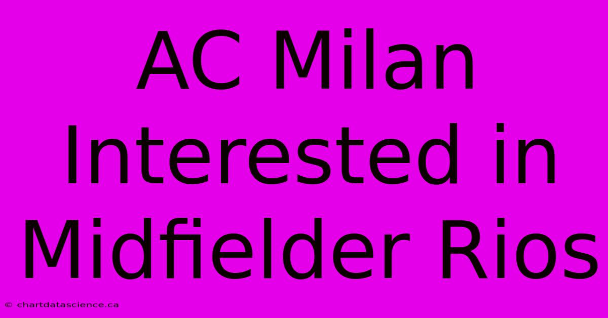 AC Milan Interested In Midfielder Rios