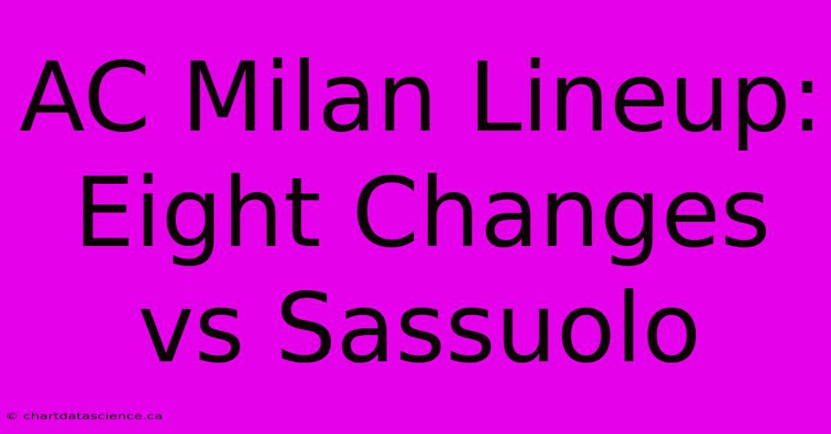 AC Milan Lineup: Eight Changes Vs Sassuolo