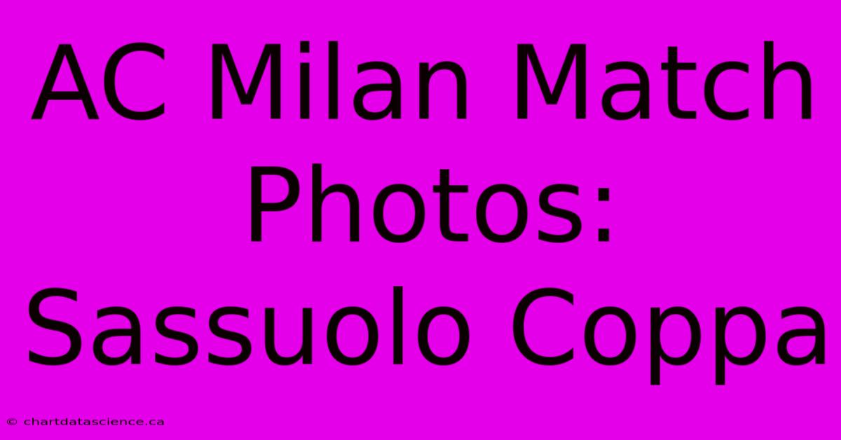 AC Milan Match Photos: Sassuolo Coppa