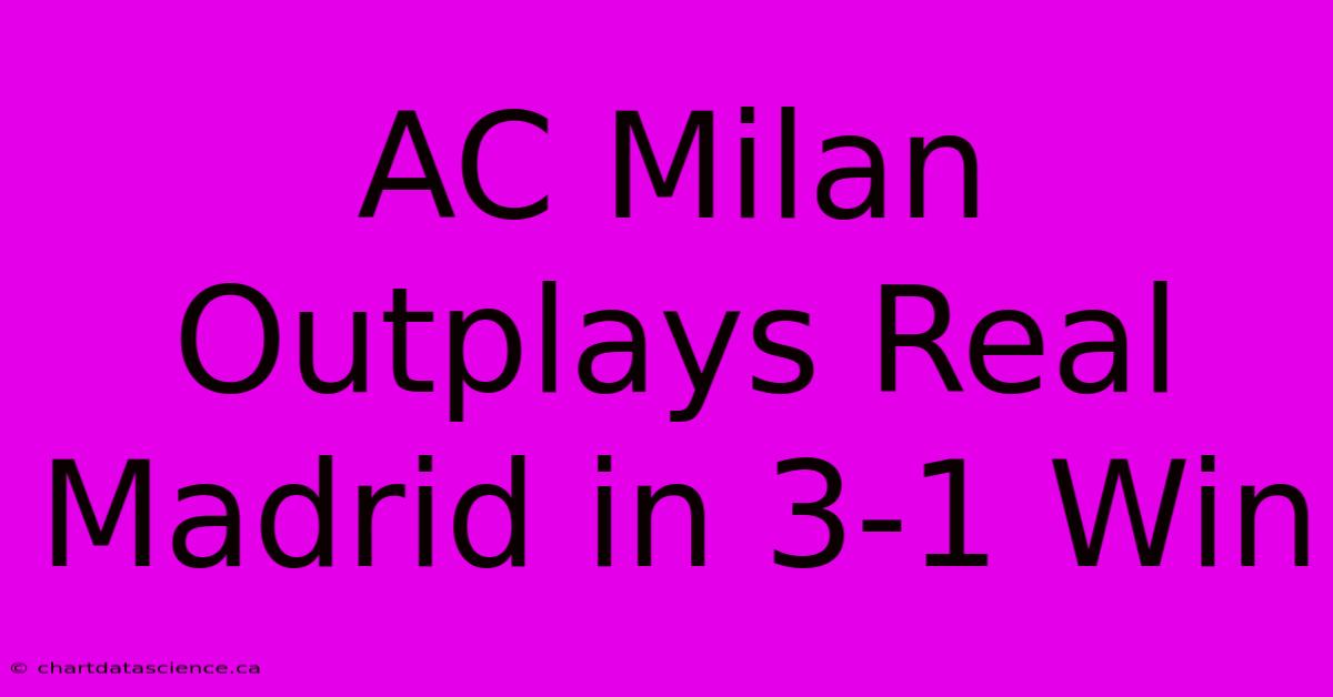 AC Milan Outplays Real Madrid In 3-1 Win