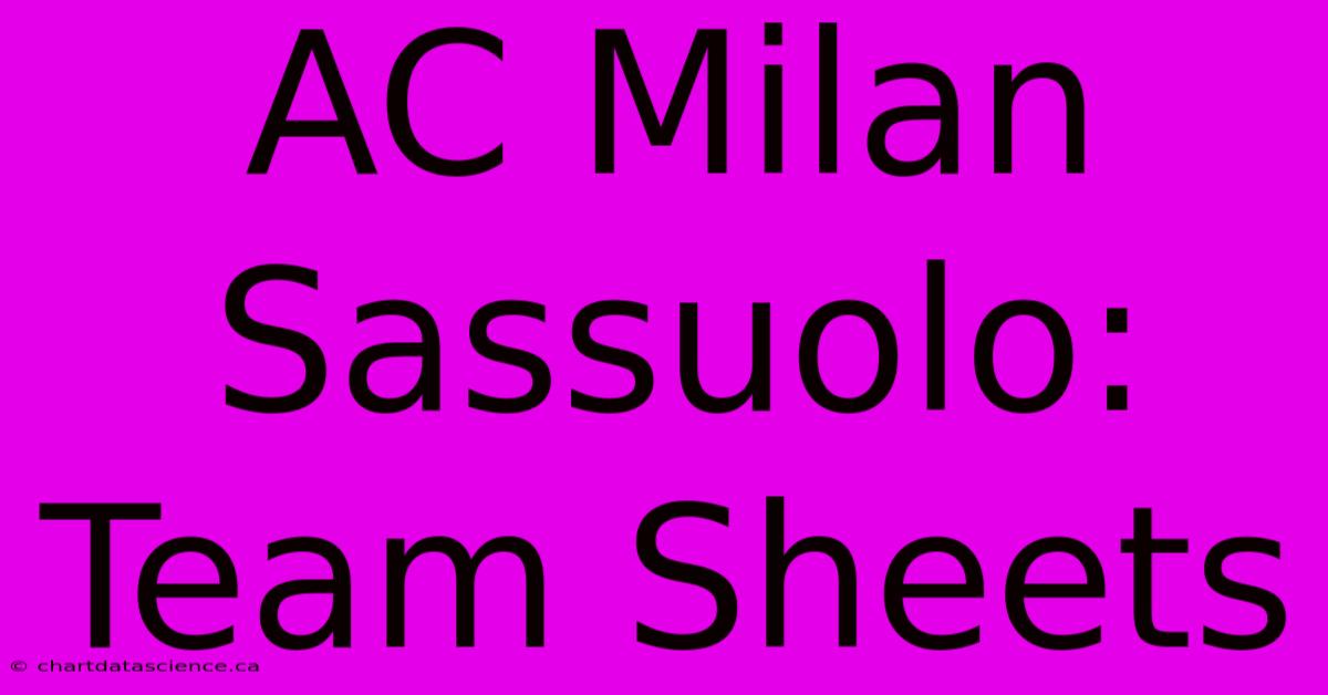 AC Milan Sassuolo: Team Sheets