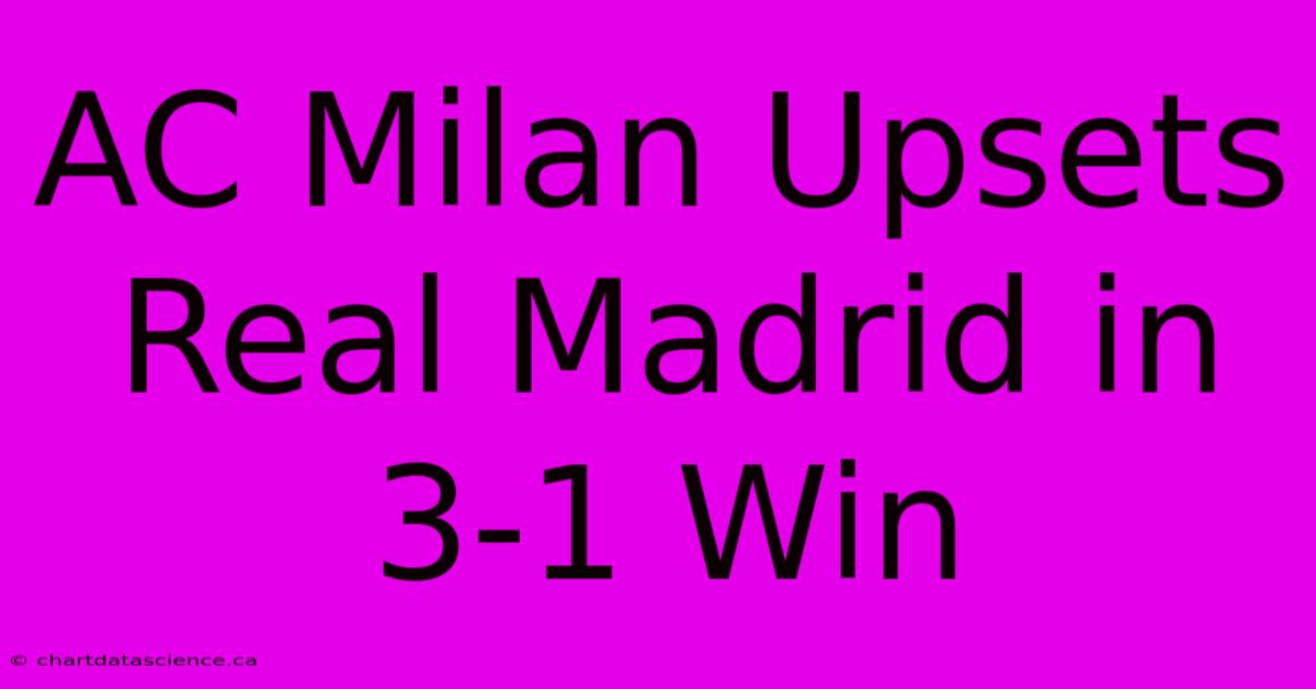 AC Milan Upsets Real Madrid In 3-1 Win