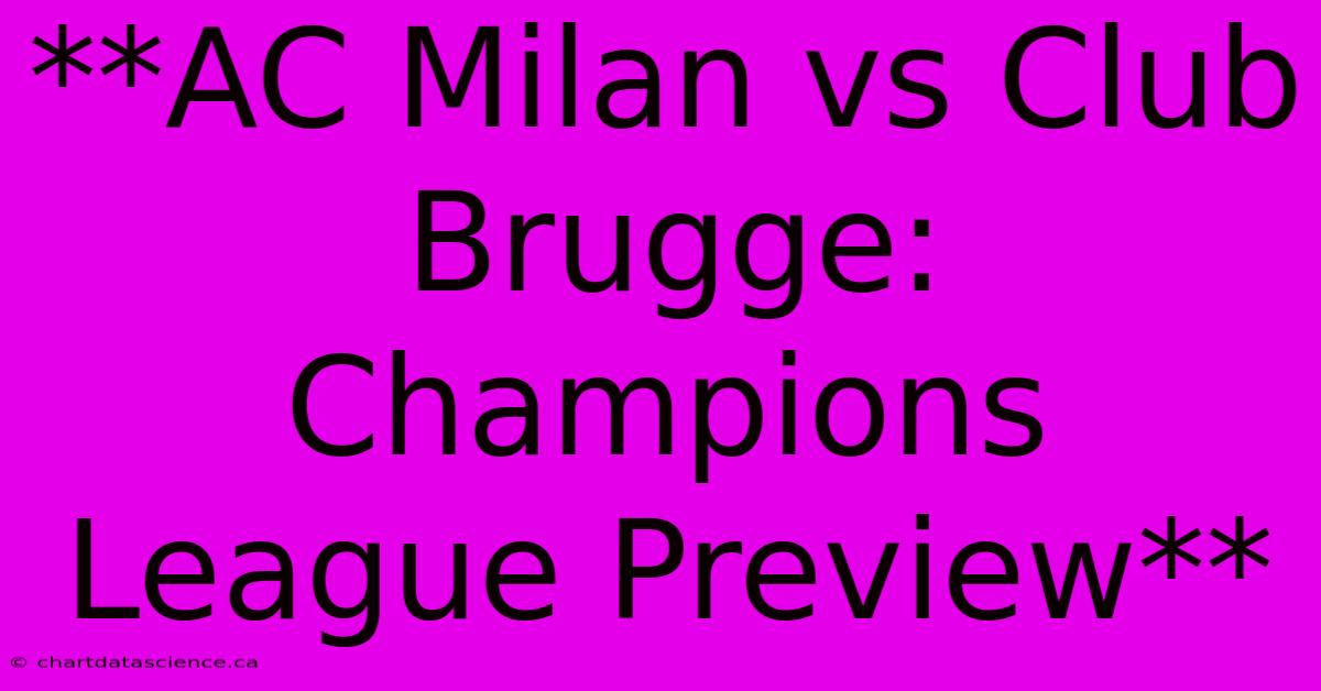 **AC Milan Vs Club Brugge: Champions League Preview** 