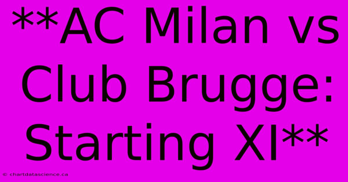 **AC Milan Vs Club Brugge: Starting XI** 