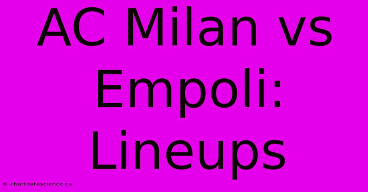 AC Milan Vs Empoli: Lineups