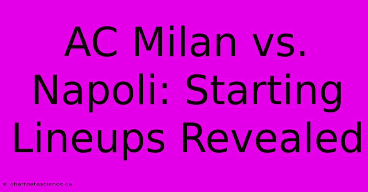 AC Milan Vs. Napoli: Starting Lineups Revealed