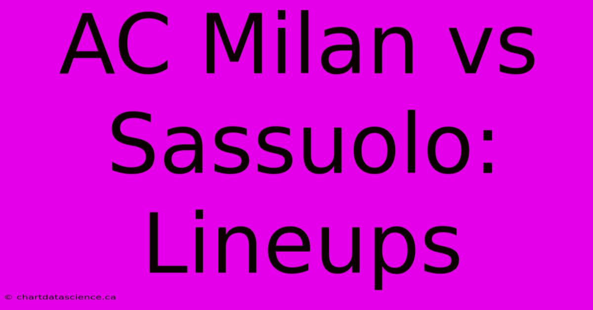 AC Milan Vs Sassuolo: Lineups