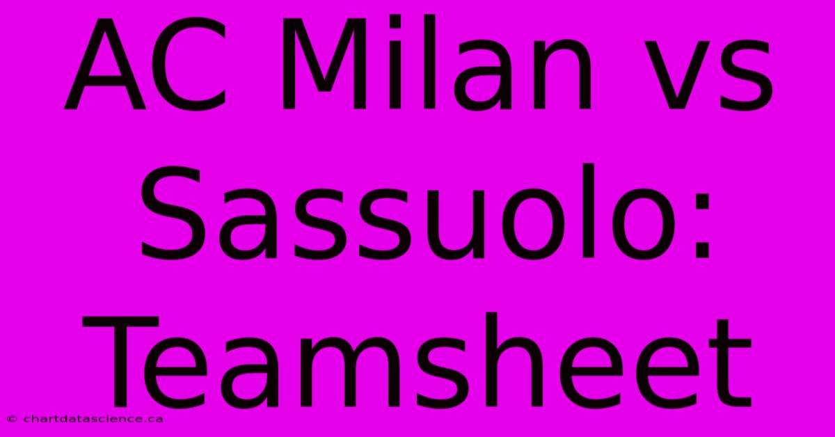 AC Milan Vs Sassuolo: Teamsheet