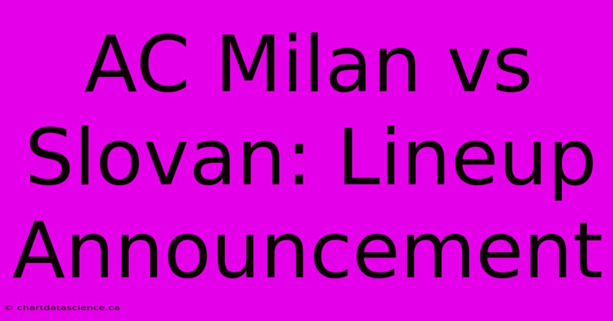 AC Milan Vs Slovan: Lineup Announcement