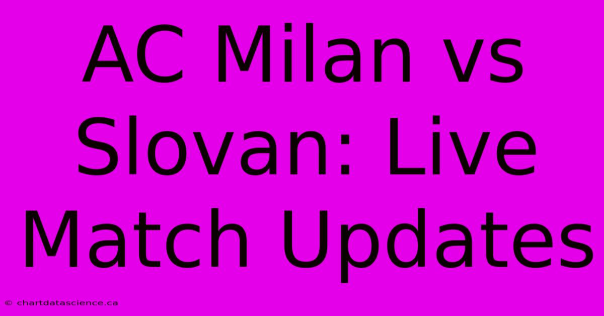 AC Milan Vs Slovan: Live Match Updates