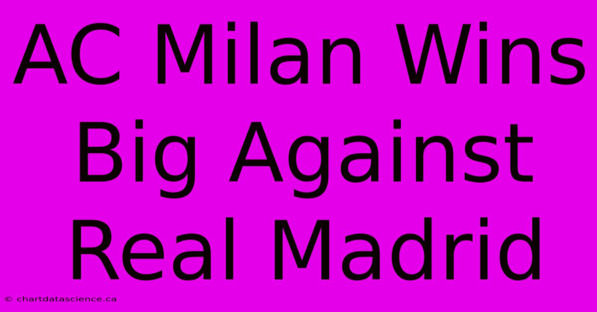 AC Milan Wins Big Against Real Madrid